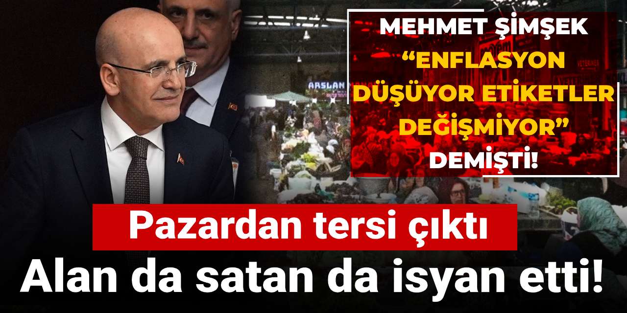 mehmet simsek enflasyon dusuyor etiketler degismiyor demisti pazardan tersi cikti alan da satan da isyan etti MbgFpCEQ